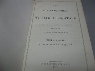 The Complete Works of William Shakspeare. Accurately Printed from the Text of the Corrected Copy Left by the Late George Steevens, Esq. With a Memoir, by Alexander Chalmers, A.M.